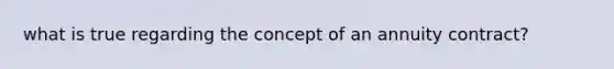 what is true regarding the concept of an annuity contract?