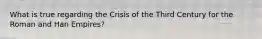 What is true regarding the Crisis of the Third Century for the Roman and Han Empires?