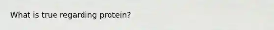 What is true regarding protein?