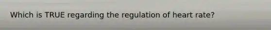 Which is TRUE regarding the regulation of heart rate?