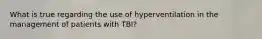 What is true regarding the use of hyperventilation in the management of patients with TBI?