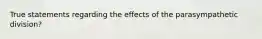 True statements regarding the effects of the parasympathetic division?