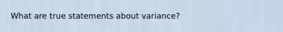 What are true statements about variance?