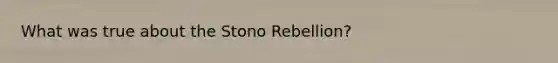 What was true about the Stono Rebellion?