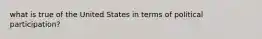 what is true of the United States in terms of political participation?