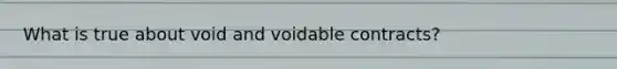 What is true about void and voidable contracts?