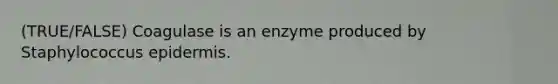 (TRUE/FALSE) Coagulase is an enzyme produced by Staphylococcus epidermis.