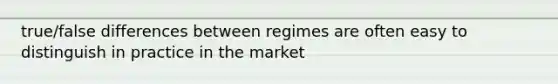 true/false differences between regimes are often easy to distinguish in practice in the market