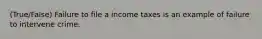 (True/False) Failure to file a income taxes is an example of failure to intervene crime.