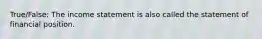 True/False: The income statement is also called the statement of financial position.