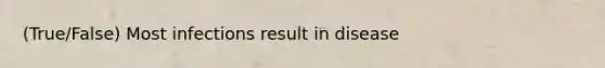 (True/False) Most infections result in disease