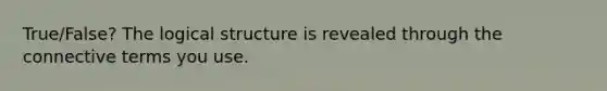 True/False? The logical structure is revealed through the connective terms you use.