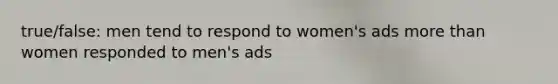 true/false: men tend to respond to women's ads more than women responded to men's ads