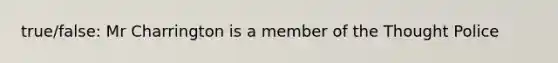 true/false: Mr Charrington is a member of the Thought Police