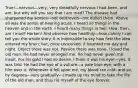 True!—nervous—very, very dreadfully nervous I had been, and am; but why will you say that I am mad? The disease had sharpened my senses—not destroyed—not dulled them. Above all was the sense of hearing acute. I heard all things in the heaven and in the earth. I heard many things in hell. How, then, am I mad? Harken! And observe how healthily—how calmly I can tell you the whole story. It is impossible to say how first the idea entered my brain; but, once conceived, it haunted me day and night. Object there was not. Passion there was none. I loved the old man. He had never wronged me. He had never given me insult. For his gold I had no desire. I think it was his eye!—yes, it was this! He had the eye of a vulture—a pale blue eye, with a film over it. Whenever it fell upon me, my blood ran cold: and so, by degrees—very gradually—I made up my mind to take the life of the old man, and thus rid myself of the eye forever.