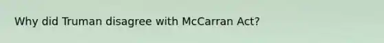 Why did Truman disagree with McCarran Act?