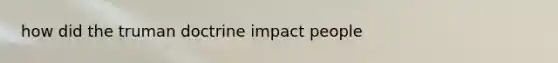 how did the truman doctrine impact people