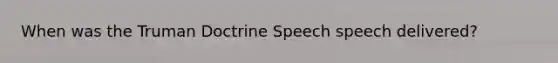 When was the Truman Doctrine Speech speech delivered?