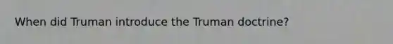 When did Truman introduce the Truman doctrine?