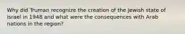 Why did Truman recognize the creation of the Jewish state of Israel in 1948 and what were the consequences with Arab nations in the region?