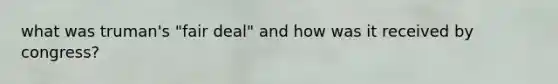 what was truman's "fair deal" and how was it received by congress?