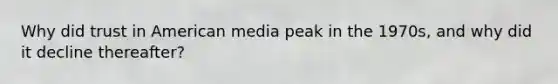 Why did trust in American media peak in the 1970s, and why did it decline thereafter?