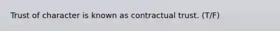 Trust of character is known as contractual trust. (T/F)