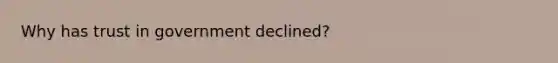 Why has trust in government declined?