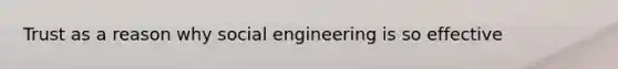 Trust as a reason why social engineering is so effective