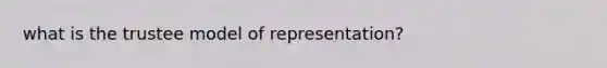 what is the trustee model of representation?