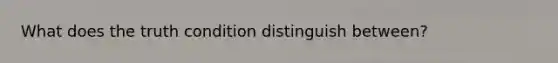 What does the truth condition distinguish between?