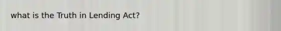 what is the Truth in Lending Act?