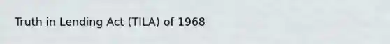 Truth in Lending Act (TILA) of 1968