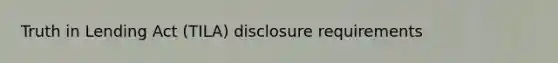 Truth in Lending Act (TILA) disclosure requirements