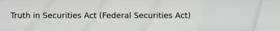 Truth in Securities Act (Federal Securities Act)