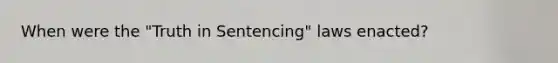 When were the "Truth in Sentencing" laws enacted?