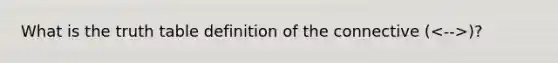 What is the truth table definition of the connective ( )?