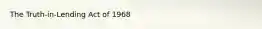 The Truth-in-Lending Act of 1968