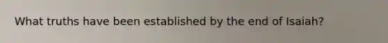 What truths have been established by the end of Isaiah?