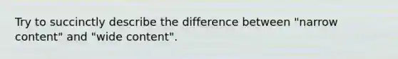 Try to succinctly describe the difference between "narrow content" and "wide content".