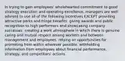 In trying to gain employees' wholehearted commitment to good strategy execution and operating excellence, managers are well advised to use all of the following incentives EXCEPT providing attractive perks and fringe benefits. giving awards and public recognition to high performers and showcasing company successes. creating a work atmosphere in which there is genuine caring and mutual respect among workers and between management and employees. relying on opportunities for promoting from within wherever possible. withholding information from employees about financial performance, strategy, and competitors' actions.