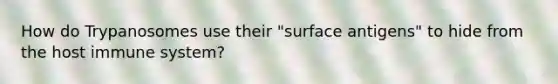 How do Trypanosomes use their "surface antigens" to hide from the host immune system?