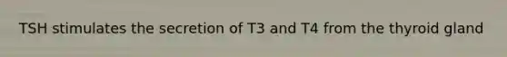 TSH stimulates the secretion of T3 and T4 from the thyroid gland