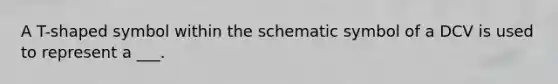 A T-shaped symbol within the schematic symbol of a DCV is used to represent a ___.