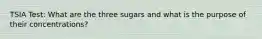 TSIA Test: What are the three sugars and what is the purpose of their concentrations?