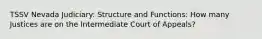 TSSV Nevada Judiciary: Structure and Functions: How many Justices are on the Intermediate Court of Appeals?