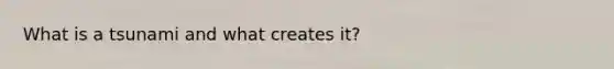 What is a tsunami and what creates it?