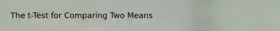 The t-Test for Comparing Two Means