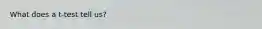 What does a t-test tell us?