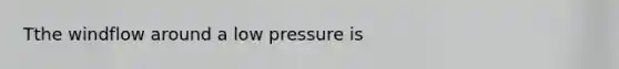 Tthe windflow around a low pressure is